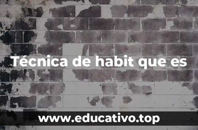 Técnica de habit que es