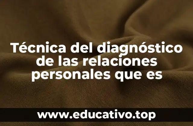 Técnica del diagnóstico de las relaciones personales que es