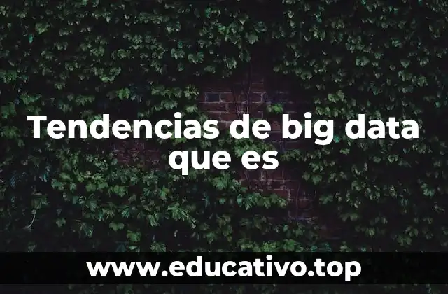 Tendencias de big data que es