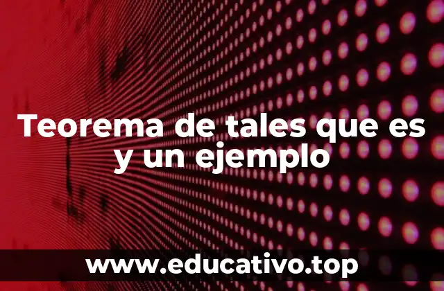 Teorema de tales que es y un ejemplo