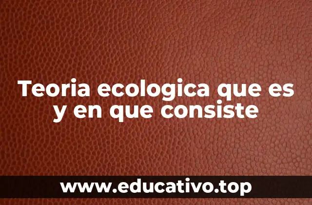 Teoria ecologica que es y en que consiste