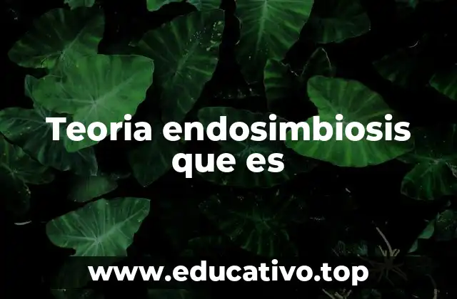 Teoria endosimbiosis que es