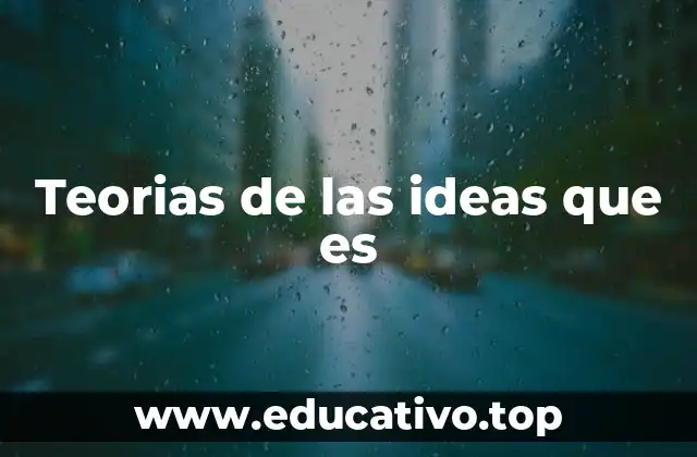 Teorias de las ideas que es