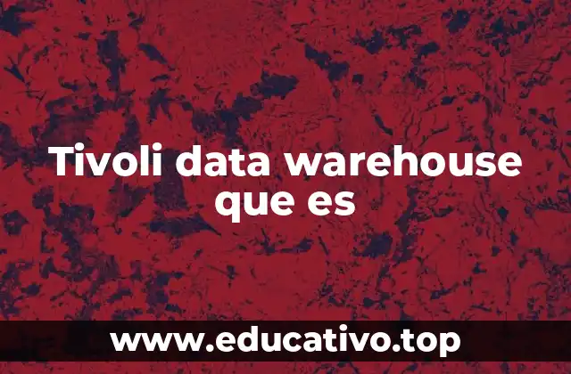 Tivoli data warehouse que es