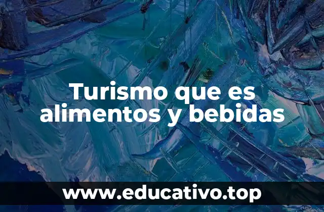 Turismo que es alimentos y bebidas