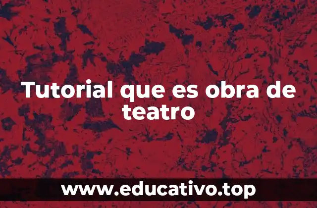 Tutorial que es obra de teatro