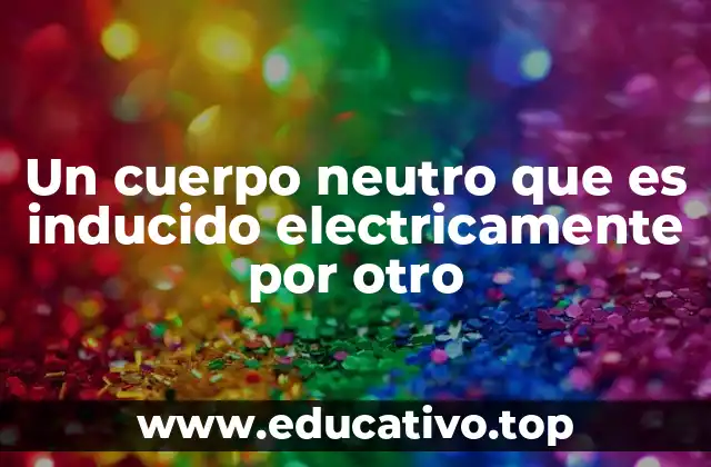 La inducción eléctrica y su impacto en la física moderna