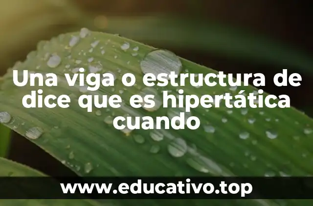 Una viga o estructura de dice que es hipertática cuando