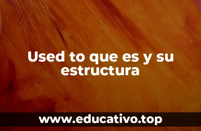 Used to que es y su estructura