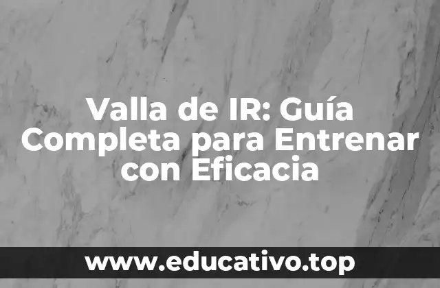 Valla de IR: Guía Completa para Entrenar con Eficacia