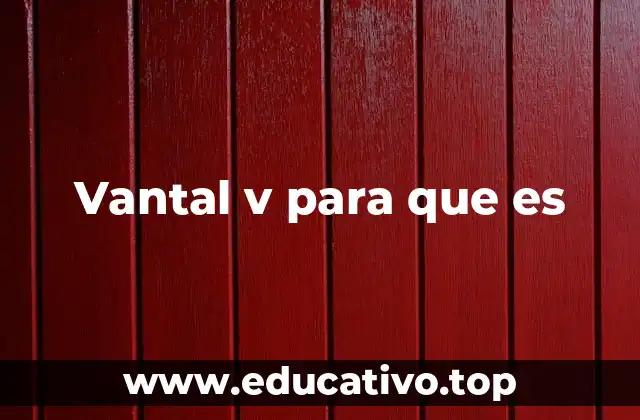 Vantal v para que es