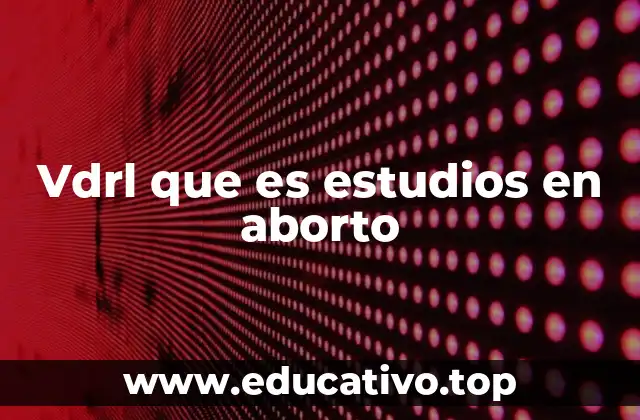 Vdrl que es estudios en aborto