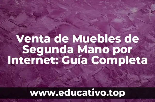Venta de Muebles de Segunda Mano por Internet: Guía Completa