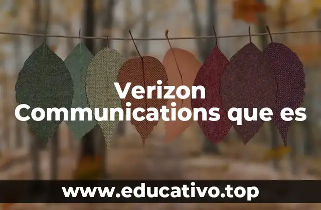 El papel de Verizon en el sector de telecomunicaciones