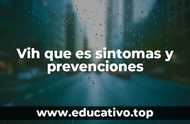 Vih que es sintomas y prevenciones