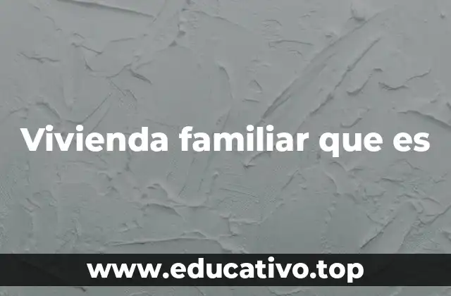 El rol de la vivienda en la estabilidad familiar