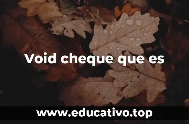 El papel del void cheque en la seguridad financiera