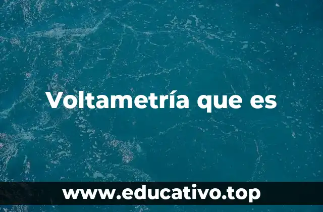Voltametría que es