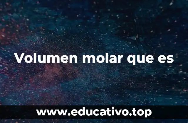 Volumen molar que es
