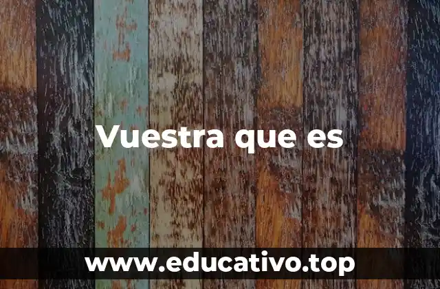 El uso de vuestra que es en contextos modernos