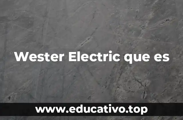 Wester Electric que es