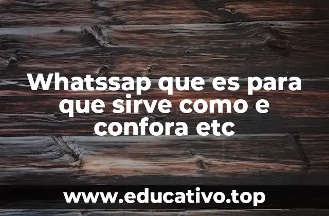 Ventajas y características clave de WhatsApp