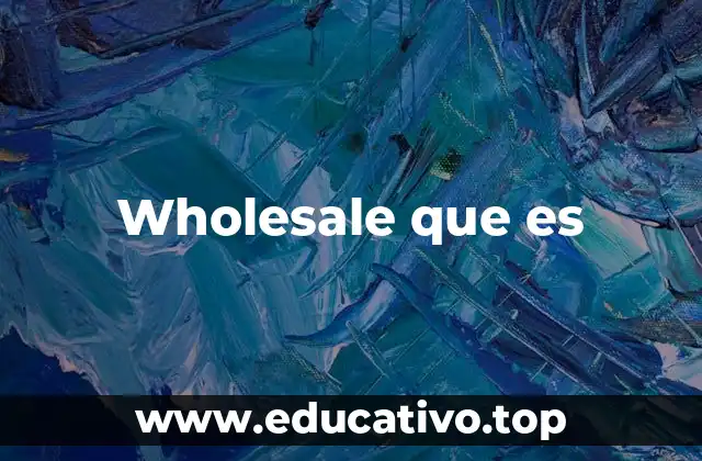Wholesale que es