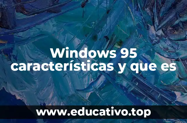 Windows 95 características y que es
