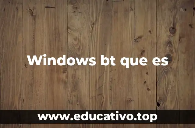Windows bt que es