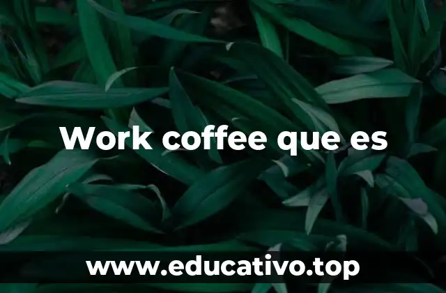 Work coffee que es