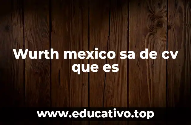 La relevancia de Wurth en el mercado industrial mexicano