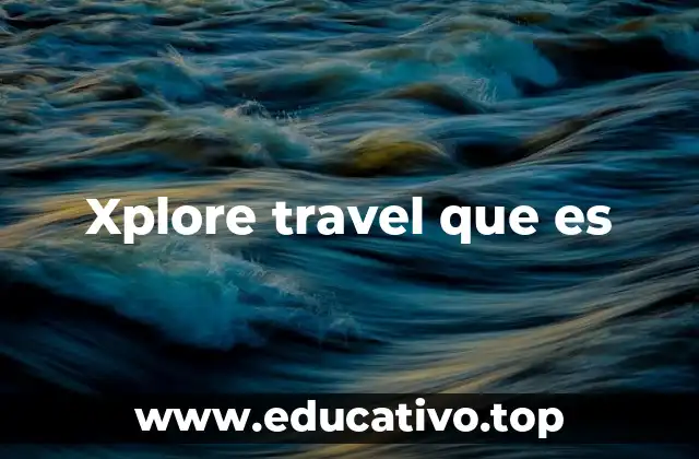 Xplore travel que es