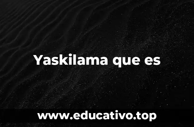 Yaskilama que es