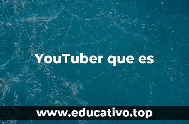YouTuber que es
