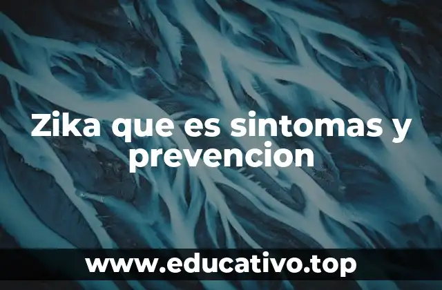 Zika que es sintomas y prevencion